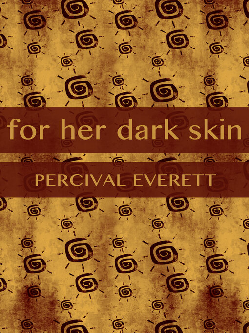 Title details for For Her Dark Skin by Percival Everett - Available